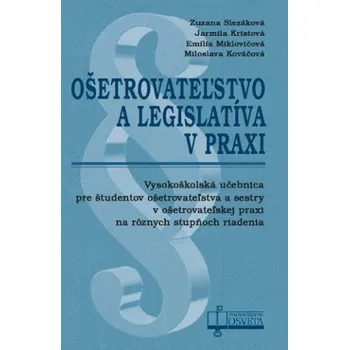 Ošetrovateľstvo a legislatíva v praxi (Zuzana Slezáková,Jarmila Kristová,Emília Miklovičová)(Brožovaná)