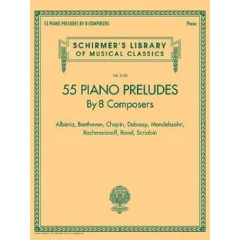 55 Piano Preludes by 8 Composers Schirmer's Library of Musical Classics Volume 2138: Albeniz, Beethoven, Chopin, Debussy, Mendelssohn, Rachmaninoff, R (Hal Leonard Corp)(Brožovaná)