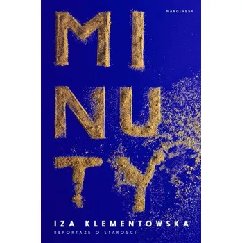 Minuty. Reportaże o starości (Iza Klementowska)(Pevná)
