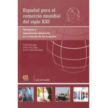 Cizojazyčná kniha Espanol Para El Comercio Mundial Del Siglo XXI: Student Book with Answers: B2 to C1 (Angel Felices Lago,Cecilia I. Ruiz Lopez,Ana M. a. Corral Hernandez)(Brožovaná)