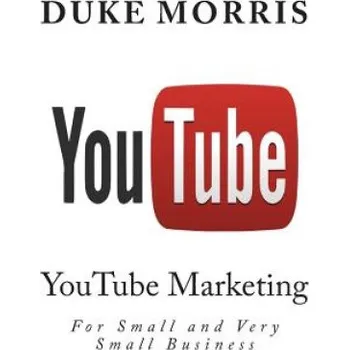 Učebnice You Tube: Introduction into marketing opportunities with YouTube (Duke Morris)(Brožovaná)