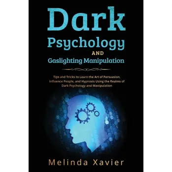 DARK PSYCHOLOGY AND GASLIGHTING MANIPULATION (Melinda Xavier)(Brožovaná)