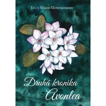 Druhá kronika Avonlea (Lucy Maud Montgomery)(Pevná)