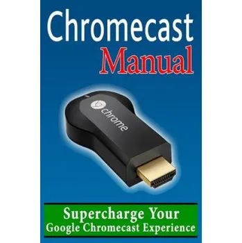 Chromecast Manual (Daniel Forrester)(Brožovaná)