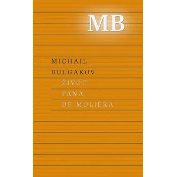 Beletrie pro dospělé Život pána de Moliera (Michail Bulgakov)(Pevná)