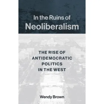 Cizojazyčná kniha In the Ruins of Neoliberalism (Wendy Brown)(Brožovaná)