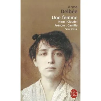 Cizojazyčná kniha Une femme (Biography of Camille Claudel) (A. Delbee,Anne Delbee)(Brožovaná)