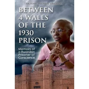 Cizí jazyk Between 4 walls of the 1930 prison: Memoirs of a Rwandan Prisoner of Conscience (MS Victoire Ingabire Umuhoza)(Brožovaná)