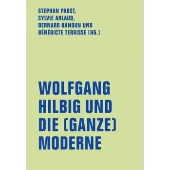 Wolfgang Hilbig und die (ganze) Moderne (Sylvie Arlaud,Bernard Banoun,Bénédicte Terrisse)(Brožovaná)