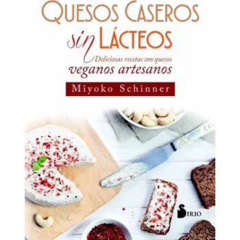 QUESOS CASEROS SIN LÁCTEOS: DELICIOSAS RECETAS CON QUESOS VEGANOS ARTESANOS (MIYOKO SCHINNER)(Brožovaná)