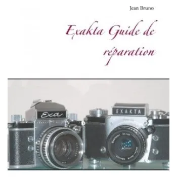 Exakta Guide de réparation (Jean Bruno)(Brožovaná)