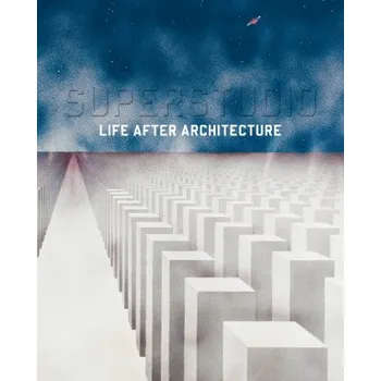Umění Superstudio. Life after architecture (Brožovaná)