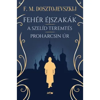 Beletrie pro dospělé Fehér éjszakák - A szelíd teremtés - Proharcsin Úr (Fjodor Mihajlovics Dosztojevszkij)(Brožovaná)