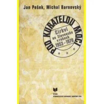 Pod kuratelou moci Crkvi na Slovensku v rokoch 1953–1970 (Ján Pešek,Michal Barnovský)(Brožovaná)