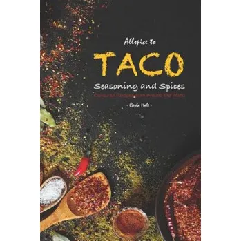 Cizojazyčná kniha Allspice to Taco Seasoning and Spices: Flavourful Recipes from Around the World (Carla Hale)(Brožovaná)