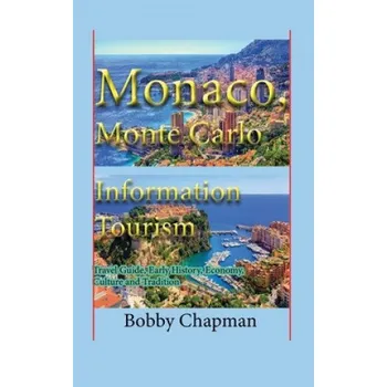 Cizojazyčná kniha Monaco, Monte Carlo Information Tourism: Travel Guide, Early History, Economy, Culture and Tradition (Bobby Chapman)(Brožovaná)