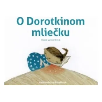 Pohádka O Dorotkinom mliečku (Diana Vasilenková)(Leporelo)