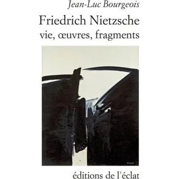 Populárně naučná literatura pro dospělé Friedrich Nietzsche. Vie, œuvres, fragments (Jean-Luc BOURGEOIS)(Brožovaná)