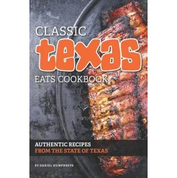 Cizojazyčná kniha Classic Texas Eats Cookbook: Authentic Recipes from the State of Texas (Daniel Humphreys)(Brožovaná)