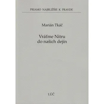 Vráťme Nitru do našich dejín (Marián Tkáč)(Brožovaná)