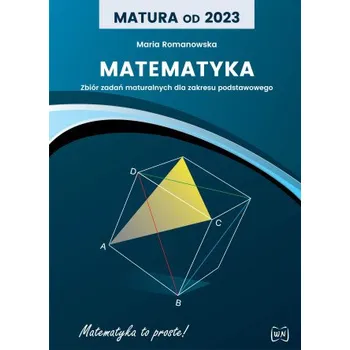 Matematika Matura od 2023 Matematyka Zbiór zadań maturalnych dla zakresu podstawowego (Maria Romanowska)(Brožovaná)