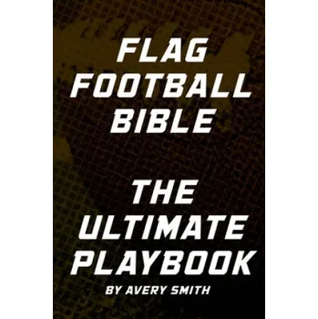 Cizojazyčná kniha Flag Football Bible: The Ultimate Playbook (Avery Smith)(Brožovaná)