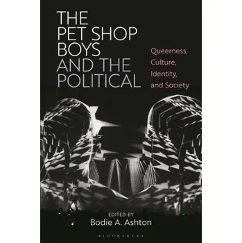 The Pet Shop Boys and the Political: Queerness, Culture, Identity, and Society (Brožovaná)