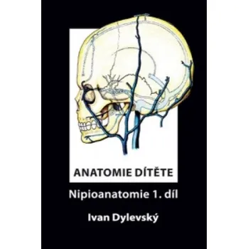 Anatomie dítěte - Nipioanatomie 1. díl (Ivan Dylevský)(Pevná)