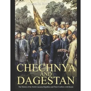 Cizojazyčná kniha Chechnya and Dagestan: The History of the North Caucasus Republics and Their Conflicts with Russia (Charles River Editors)(Brožovaná)