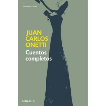 Cuentos completos. Juan Carlos Onetti / Complete Works. Juan Carlos Onetti (Juan Carlos Onetti)(Brožovaná)