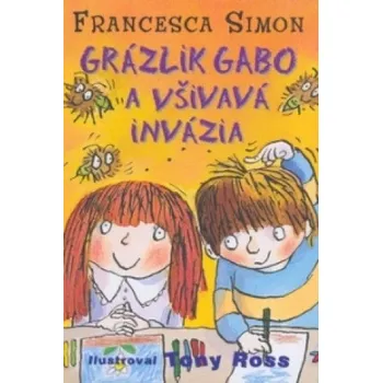 Grázlik Gabo a všivavá invázia (Francesca Simonová,Tony Ross)(Brožovaná)