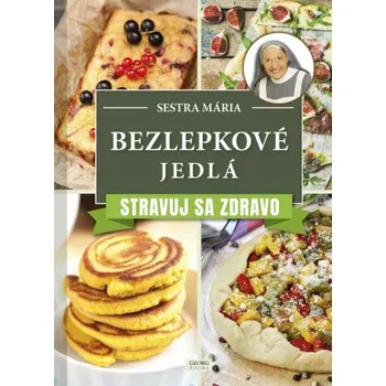 Bezlepkové jedlá - Stravuj sa zdravo (Sestra Mária)(Pevná)