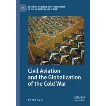 Cizojazyčná kniha Civil Aviation and the Globalization of the Cold War (Peter Svik)(Brožovaná)
