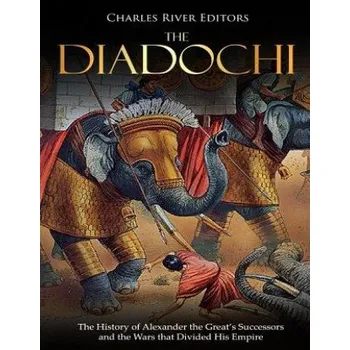 Učebnice The Diadochi: The History of Alexander the Great's Successors and the Wars that Divided His Empire (Charles River Editors)(Brožovaná)
