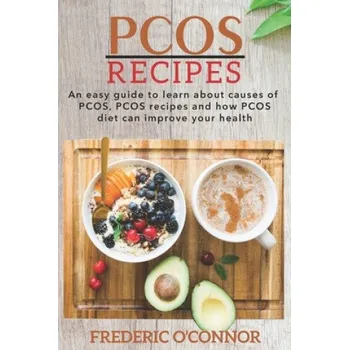 Cizojazyčná kniha PCOS Recipes: An Easy Guide to Learn About Causes of PCOS, PCOS Recipes and How PCOS Diet Can Improve Your Health (Frederic O'Connor)(Brožovaná)