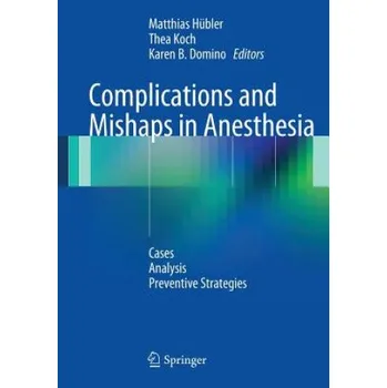 Cizojazyčná kniha Complications and Mishaps in Anesthesia (Matthias Hübler,Thea Koch,Karen B. Domino)(Brožovaná)