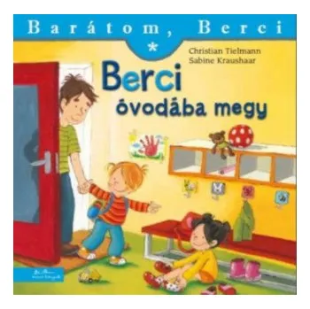 Berci óvodába megy - Barátom, Berci (Christian Tielmann; Sabine Kraushaar)(List)