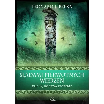 Śladami pierwotnych wierzeń (Pełka Leonard J.)(Pevná)