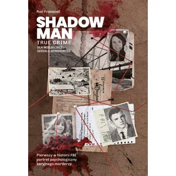 Shadowman. True crime: Pierwszy w historii FBI portret psychologiczny seryjnego mordercy (Ron Franscell)(Brožovaná)
