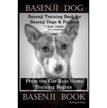 Cizojazyčná kniha Basenji Dog, Basenji Training Book for Basenji Dogs & Puppies By D!G THIS DOG Training, From the Car Ride Home Training Begins, Basenji Book (Doug K. Naiyn)(Brožovaná)