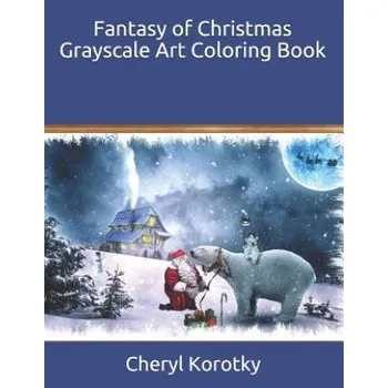 Cizojazyčná kniha Fantasy of Christmas Grayscale Art Coloring Book (Cheryl Korotky)(Brožovaná)