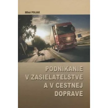 Podnikanie v zasielateľstve a v cestnej doprave (Miloš Poliak)(Pevná)