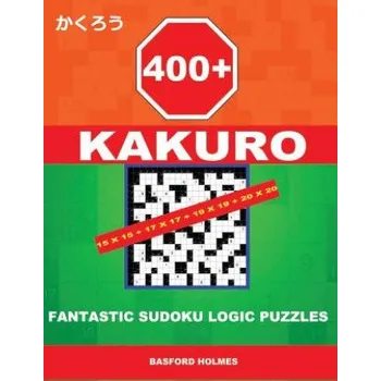 Cizojazyčná kniha 400 Kakuro 15x15 + 17x17 + 19x19 + 20x20: Fantastic Sudoku Logic Puzzles. Holmes Presents to Your Attention Powerful, Proven Intelligent Puzzles. (Plu (Basford Holmes)(Brožovaná)