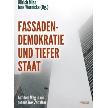 Fassadendemokratie und Tiefer Staat (Ernst Wolff,Rainer Mausfeld,Hermann Ploppa,Jürgen Rose,Werner Rügemer,Rainer Rupp,Rainer Seidel,Andreas Wehr,Wolf Wetzel,Jörg Becker,Daniele Ganser,Bernd Hamm,Hans-Georg Hermann,Hannes Ho)(Kniha)