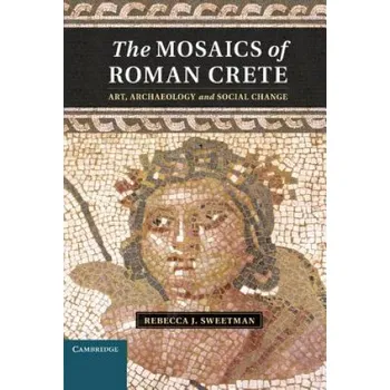 Mosaics of Roman Crete (Rebecca J Sweetman)(Pevná)