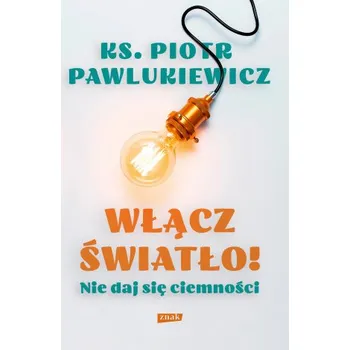 Włącz światło! Nie daj się ciemności (Pawlukiewicz Piotr)(Pevná)