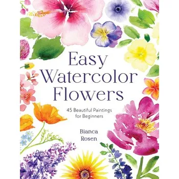 Umění Easy Watercolor Florals: 50 Stunning Projects for Beginners (Brožovaná)