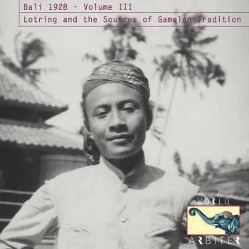 Zahraniční hudba CD Various: Bali 1928 - Volume III: Lotring And The Sources Of Gamelan Tradition 2015