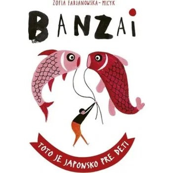 Banzai Toto je Japonsko pre deti (Zofia Fabjanowska-Micyk)(Pevná)