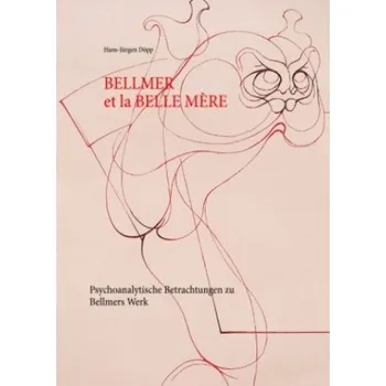 Populárně naučná literatura pro dospělé Bellmer et la Belle Mére (Hans-Jürgen Döpp)(Pevná)